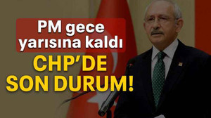 CHP’de son durum!